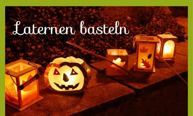Laternen basteln mit Kindern für Sankt Martin – die 7 schönsten Ideen